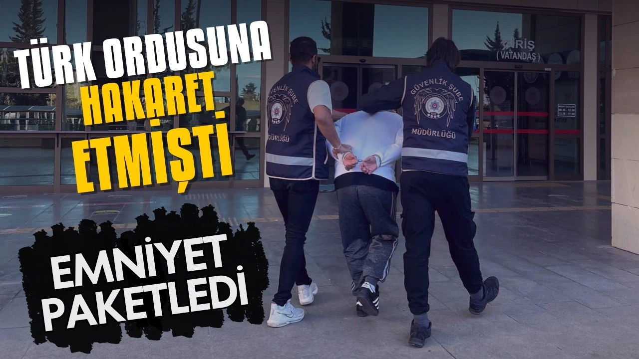 Türk ordusuna hakaret eden şahıs yakalandı