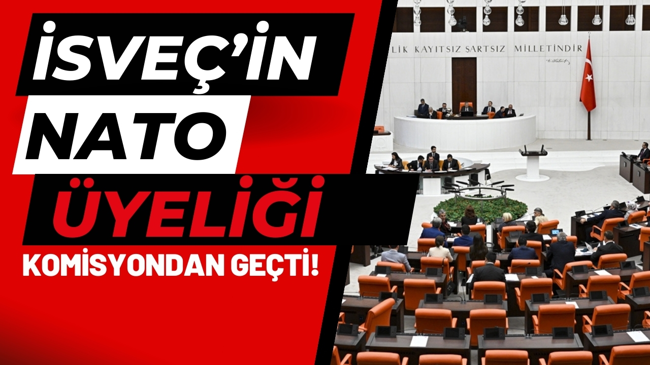 İsveç'in NATO üyeliği komisyonda kabul edildi!