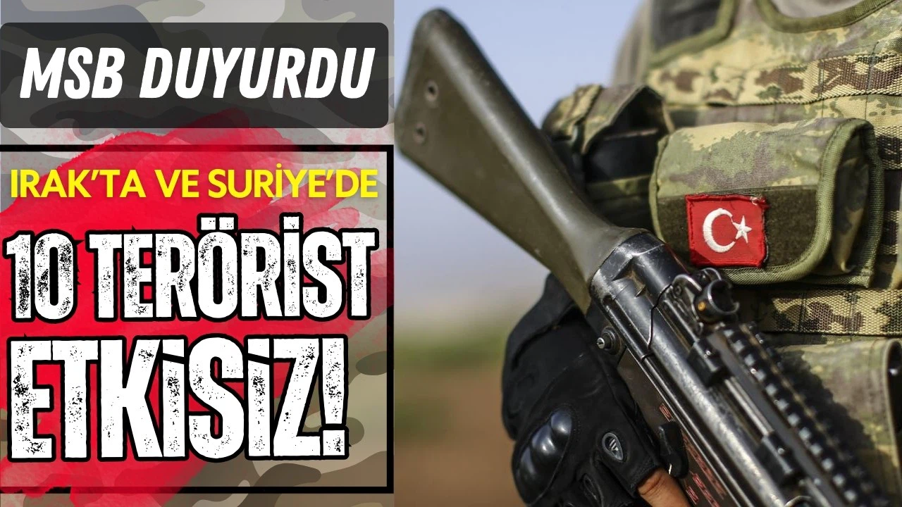 MSB duyurdu: 10 terörist yok edildi