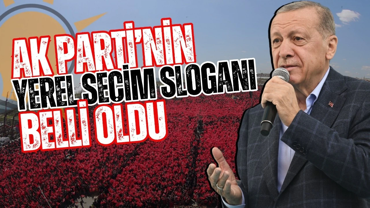 AK Parti'nin yerel seçim sloganı belli oldu!