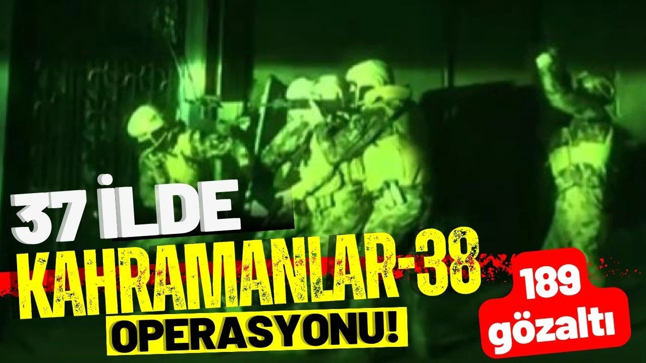 Kahramanlar-38 Operasyonu'nda 189 şüpheli yakalandı
