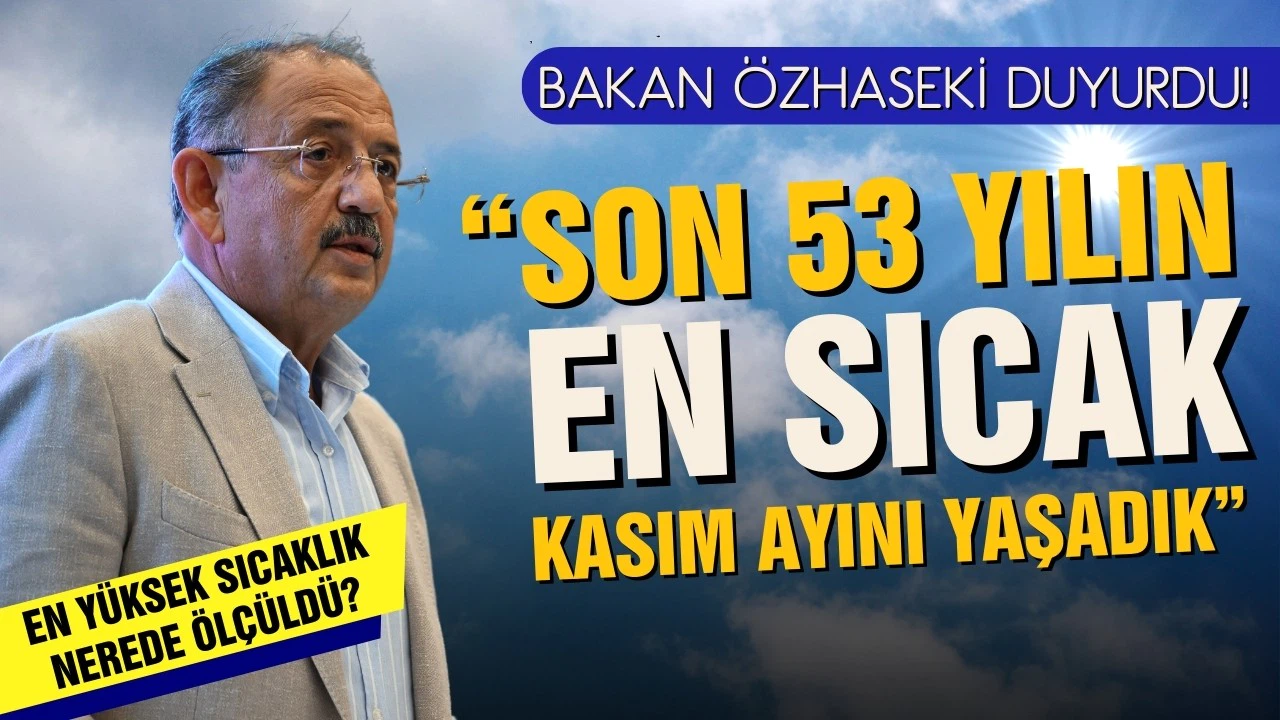 Bakan Özhaseki: Son 53 yılın en sıcak Kasım ayını yaşadık