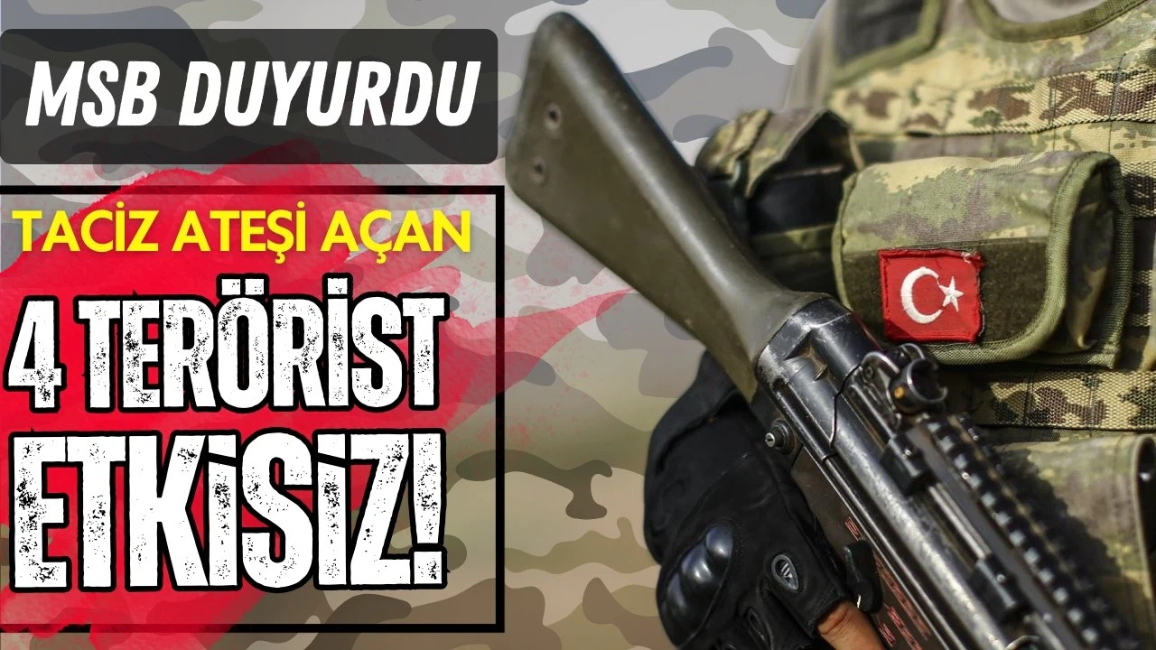 Taciz ateşi açan 4 terörist etkisiz hale getirildi