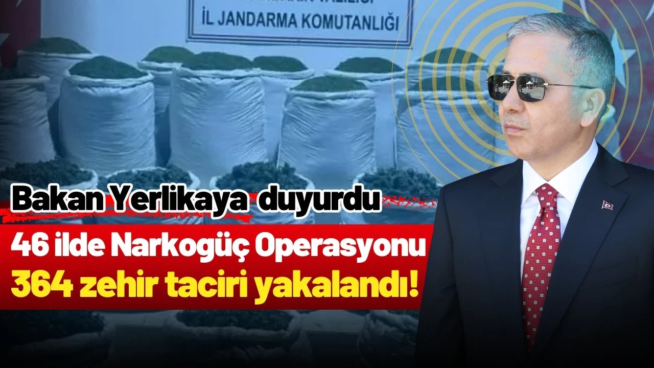 Bakan Yerlikaya duyurdu: 46 ilde zehir tacirlerine operasyon!