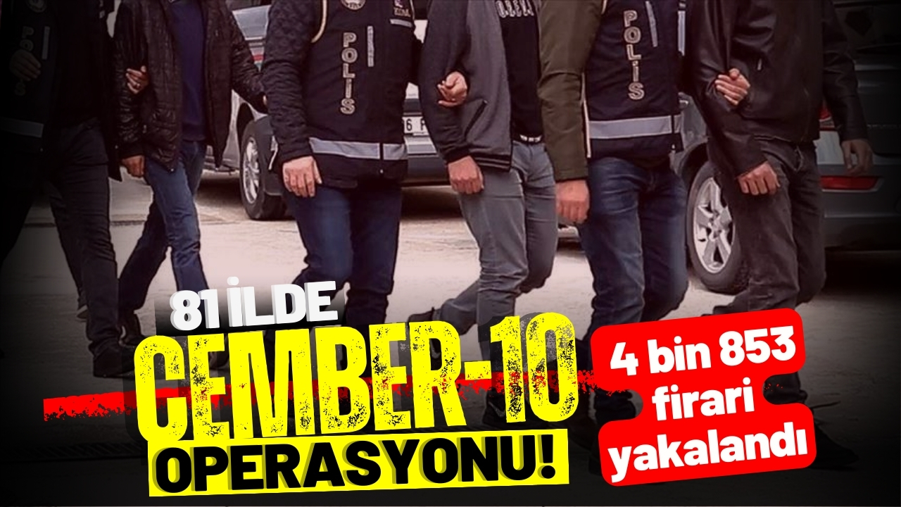Çember-10 operasyonunda 4 bin 853 firari yakalandı