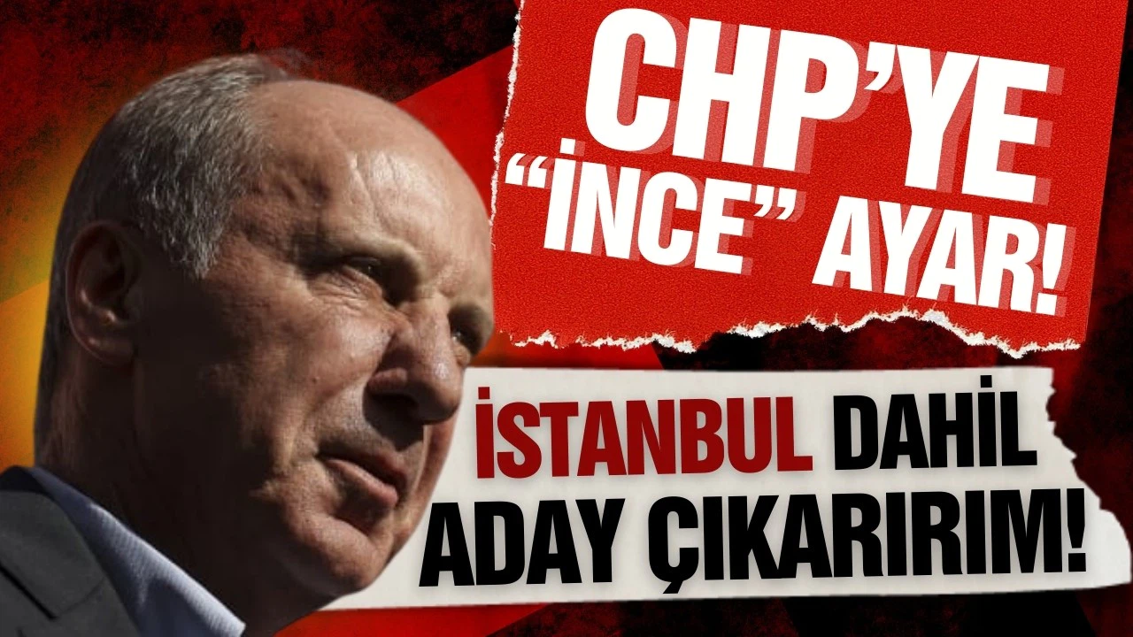 CHP'ye "İnce" ayar!