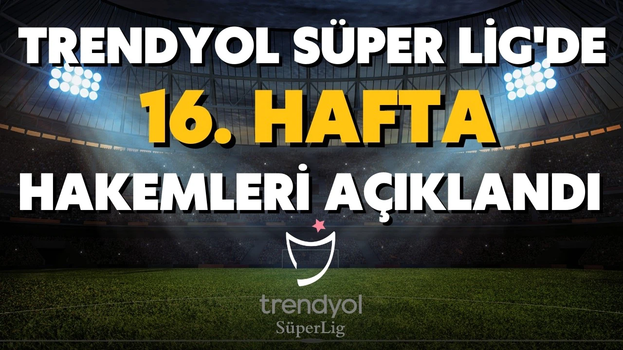 Ertelenen 16. haftanın hakemleri açıklandı!