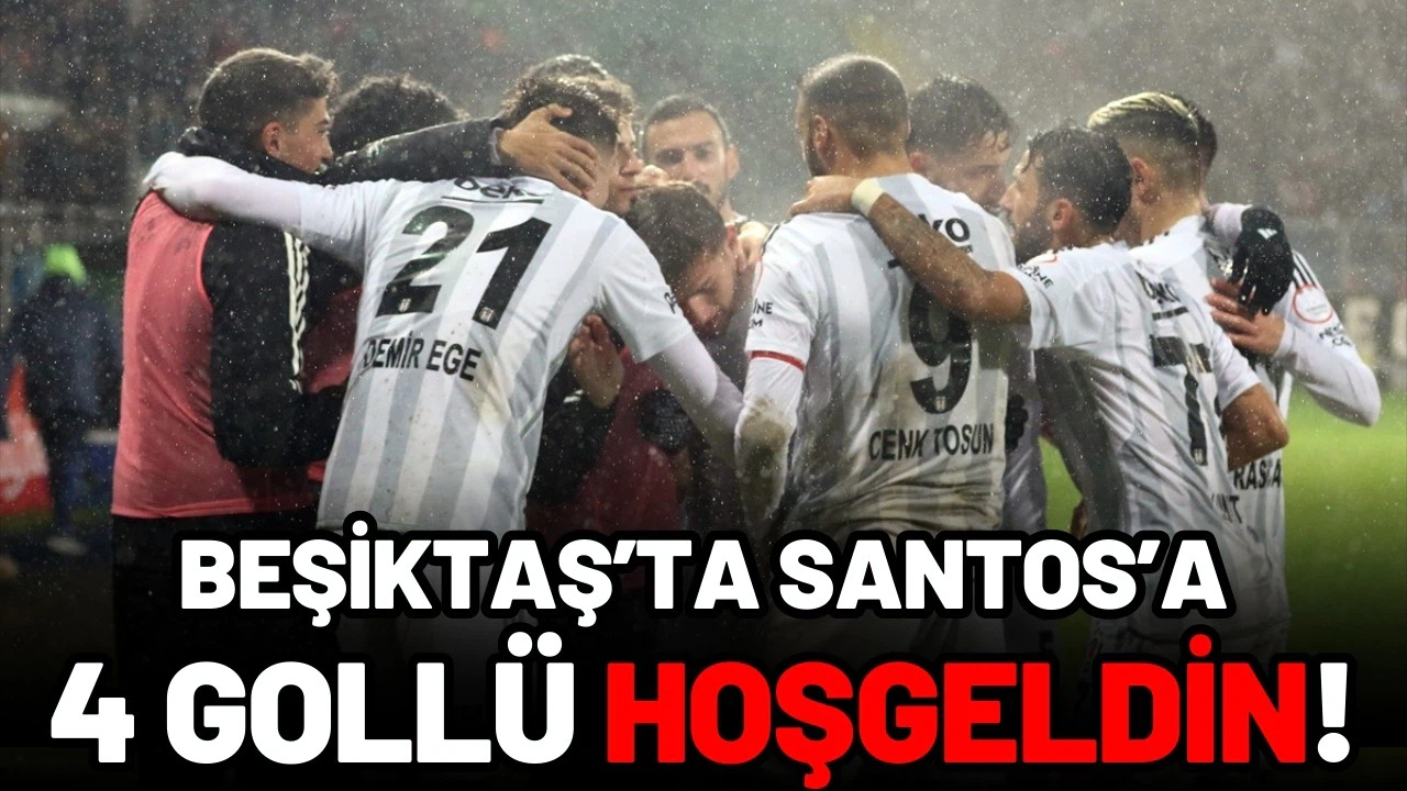 Beşiktaş'ta Santos'a 4 gollü hoşgeldin!