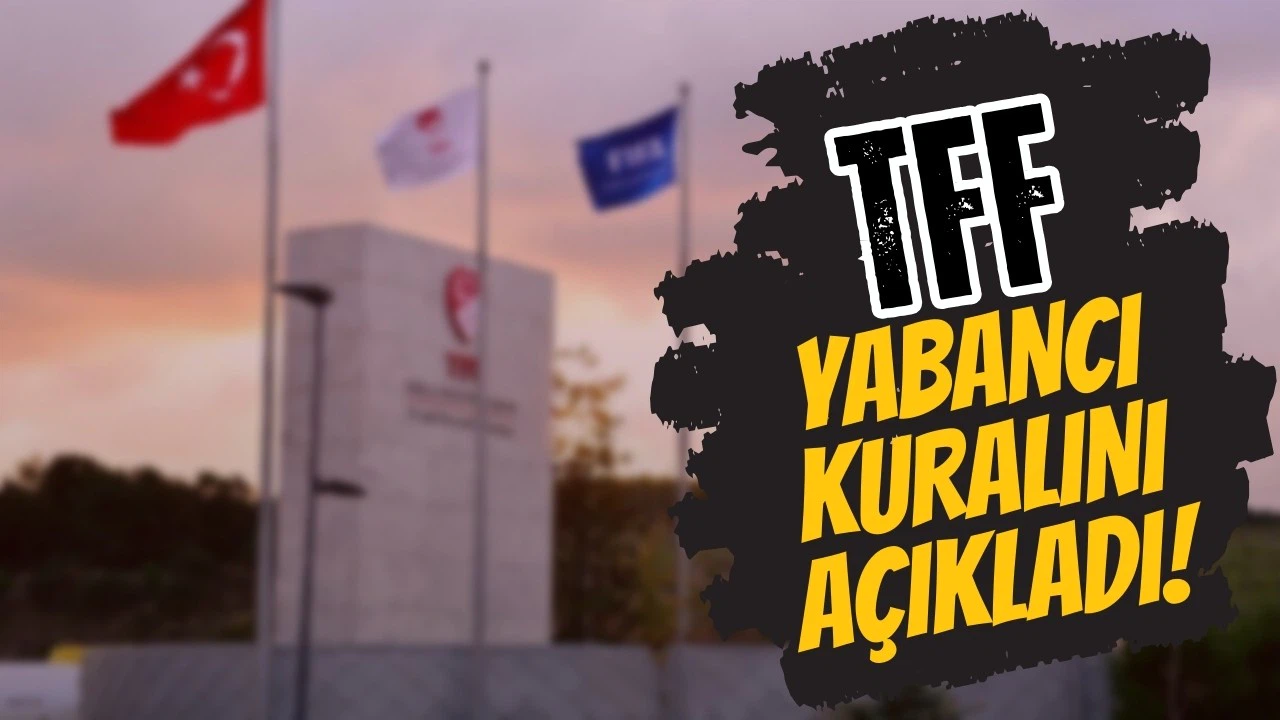 TFF resmen duyurdu: Yabancı kuralı değişti!