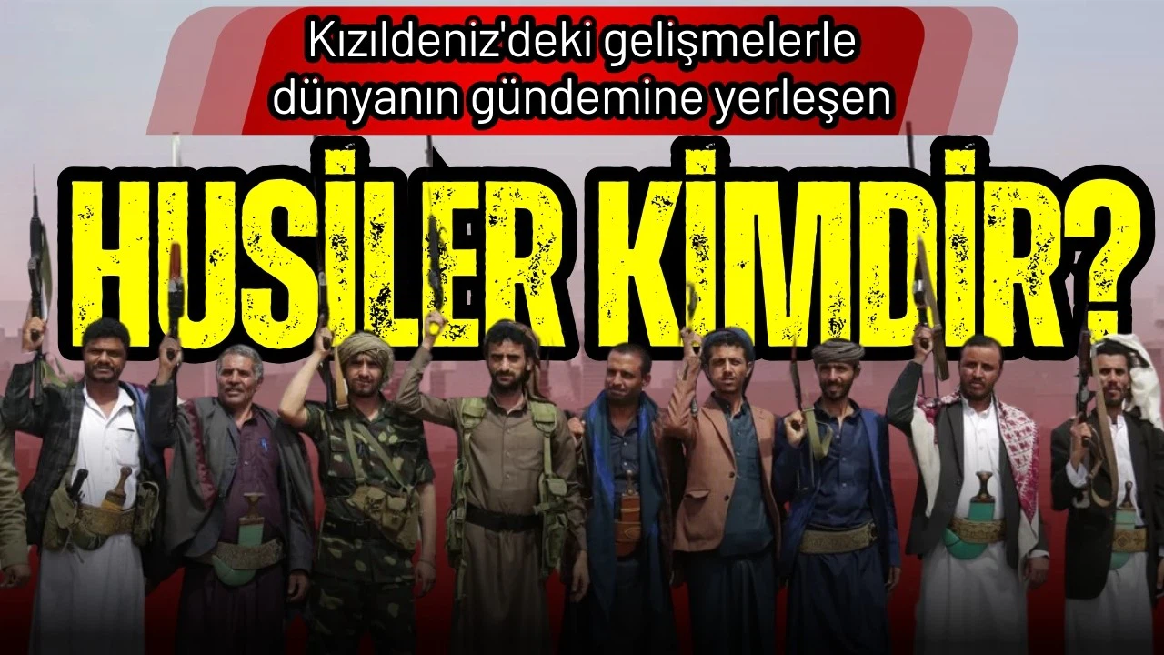 Kızıldeniz'deki gelişmelerle dünyanın gündemine yerleşen Husiler kimdir?