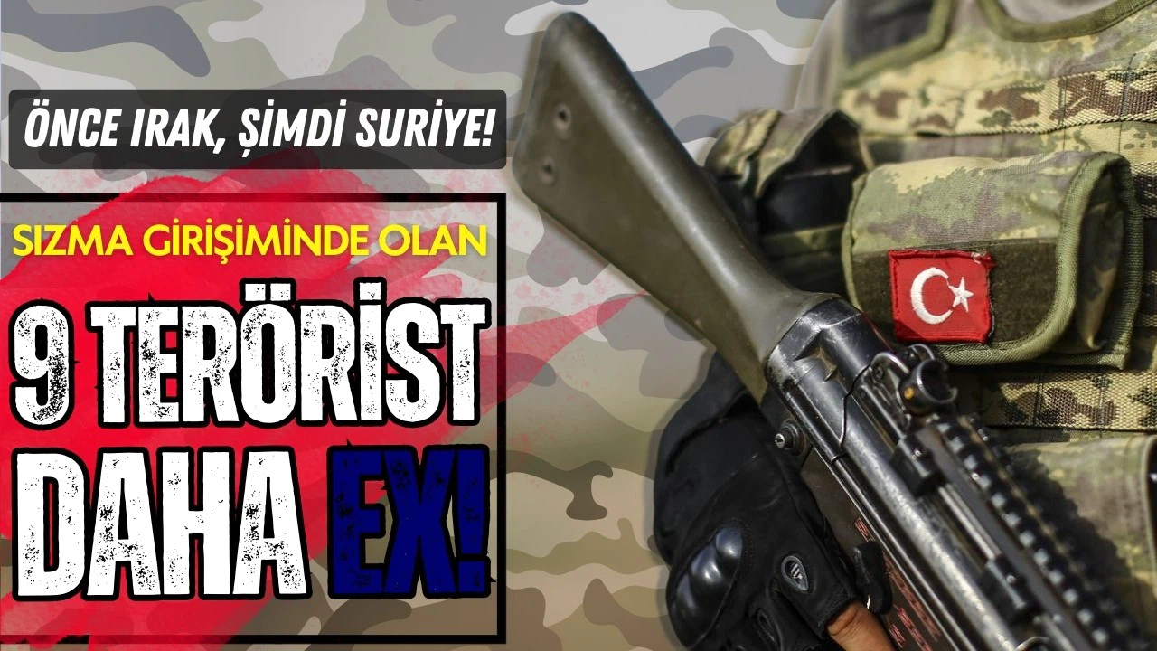 Önce Irak, şimdi Suriye: 9 terörist daha eksildi!