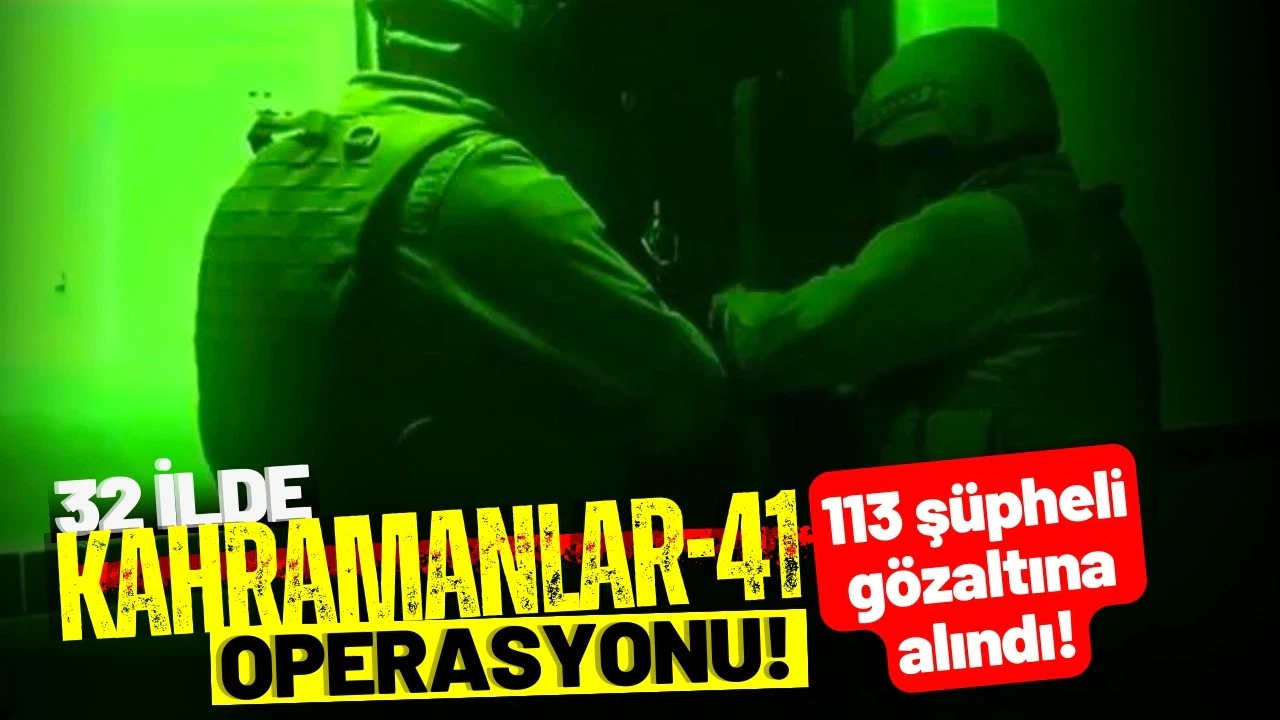 Kahramanlar-41 operasyonlarında 113 şüpheli gözaltına alındı