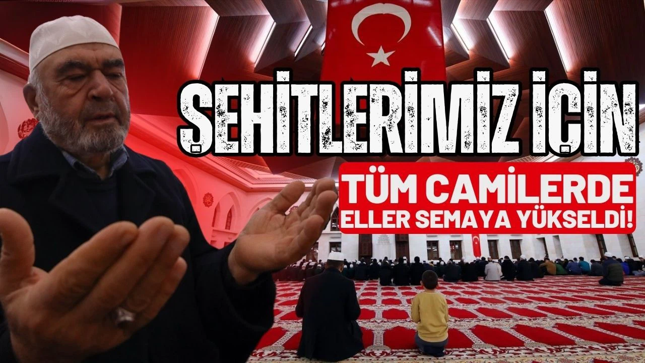 Şehitler için tüm camilerde dua edildi!