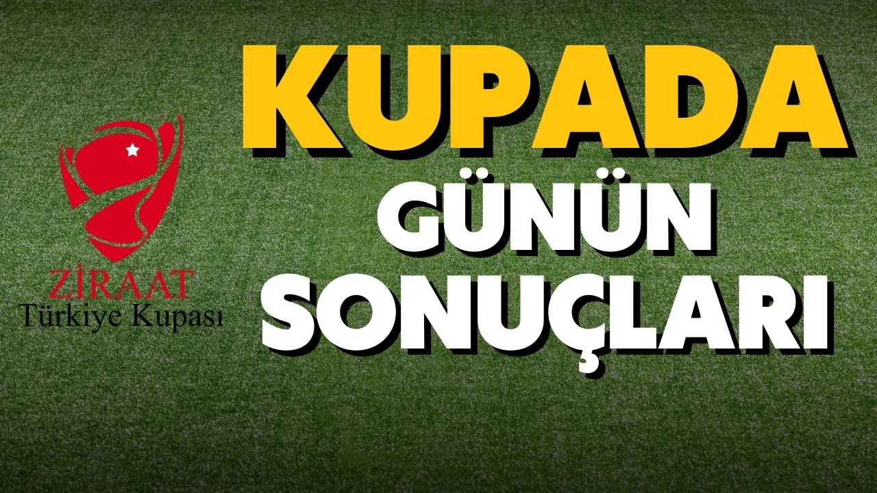 Ziraat Türkiye Kupası'nda günün sonuçları