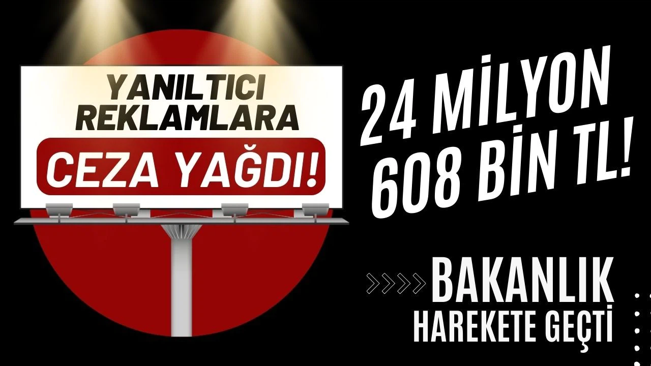 Aldatıcı reklamlara ceza yağdı!