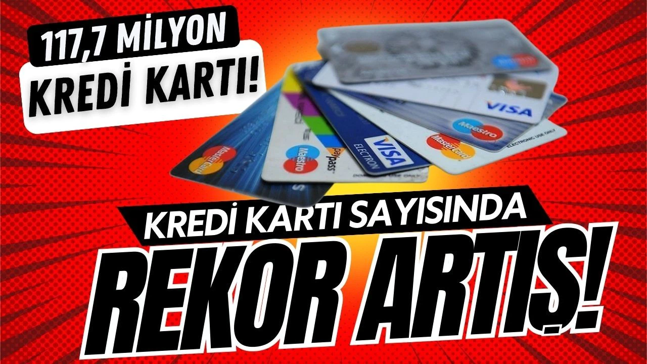 Türkiye'de kredi kartı sayısı 117,7 milyona ulaştı