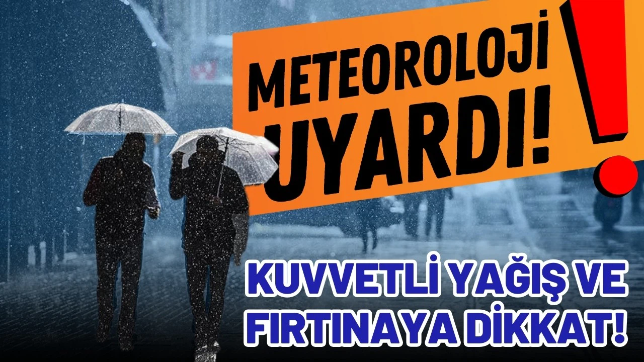 Meteorolojiden kuvvetli yağış ve fırtına uyarısı