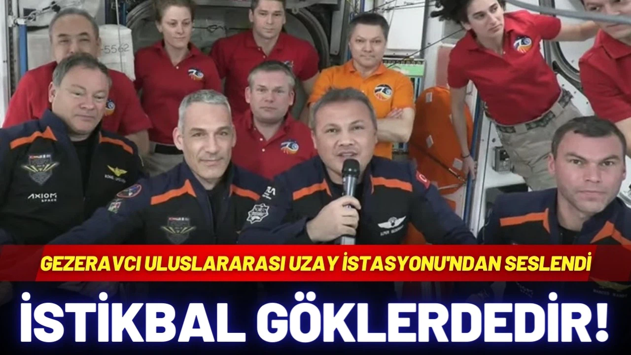 Gezeravcı, Uluslararası Uzay İstasyonu'nda: İşte ilk cümleler!