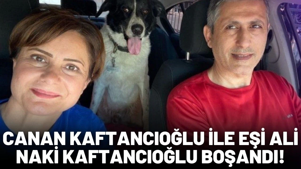 Canan Kaftancıoğlu ile eşi Ali Naki Kaftancıoğlu boşandı!