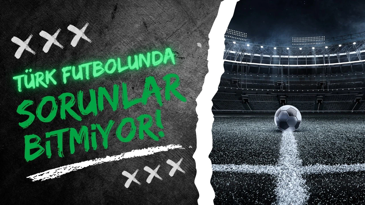 Türk futbolunda sorunlar bitmiyor!