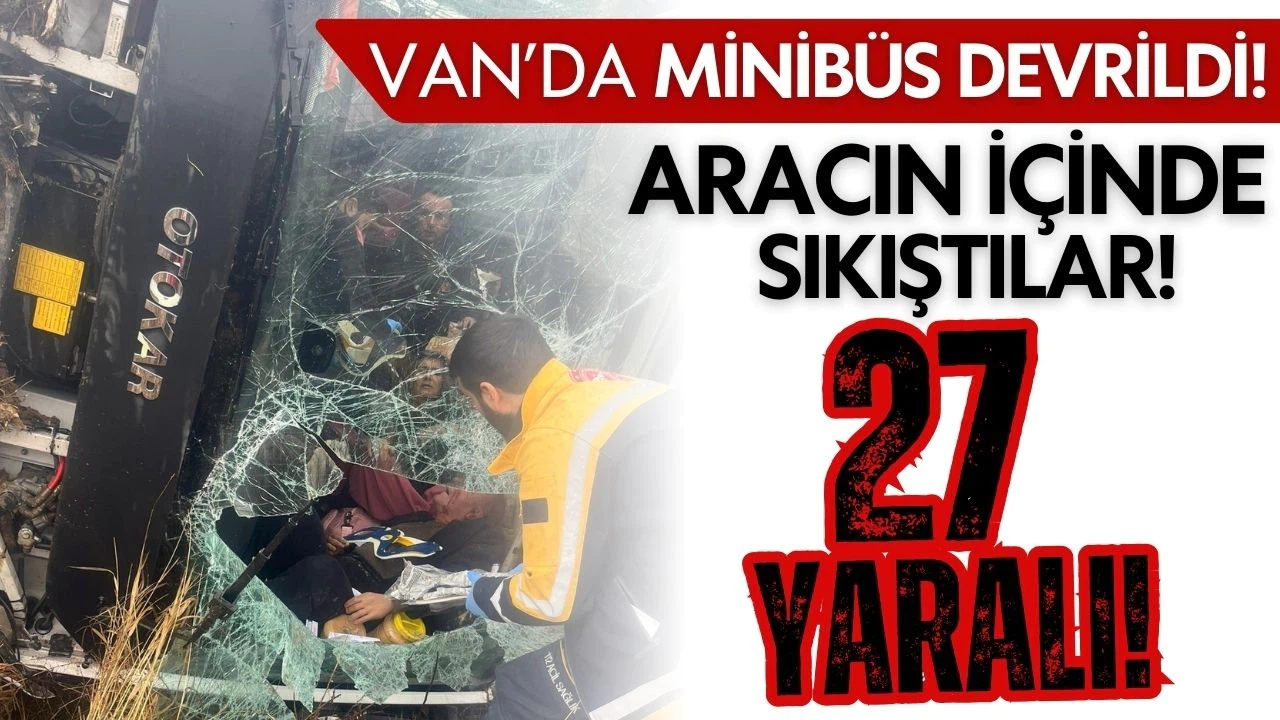 Van'da minibüs devrildi! Yolcular aracın içinde sıkıştı!