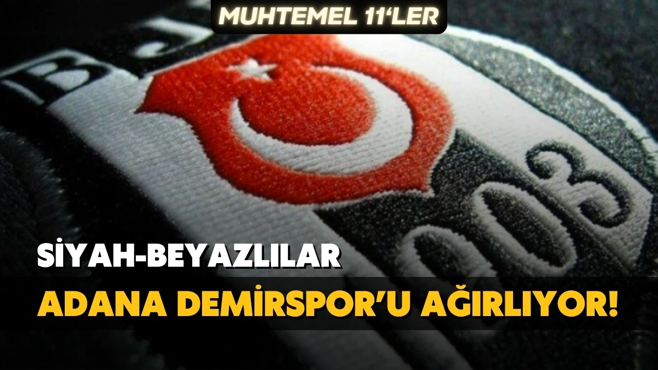 Beşiktaş, Adana Demirspor'u ağırlıyor!
