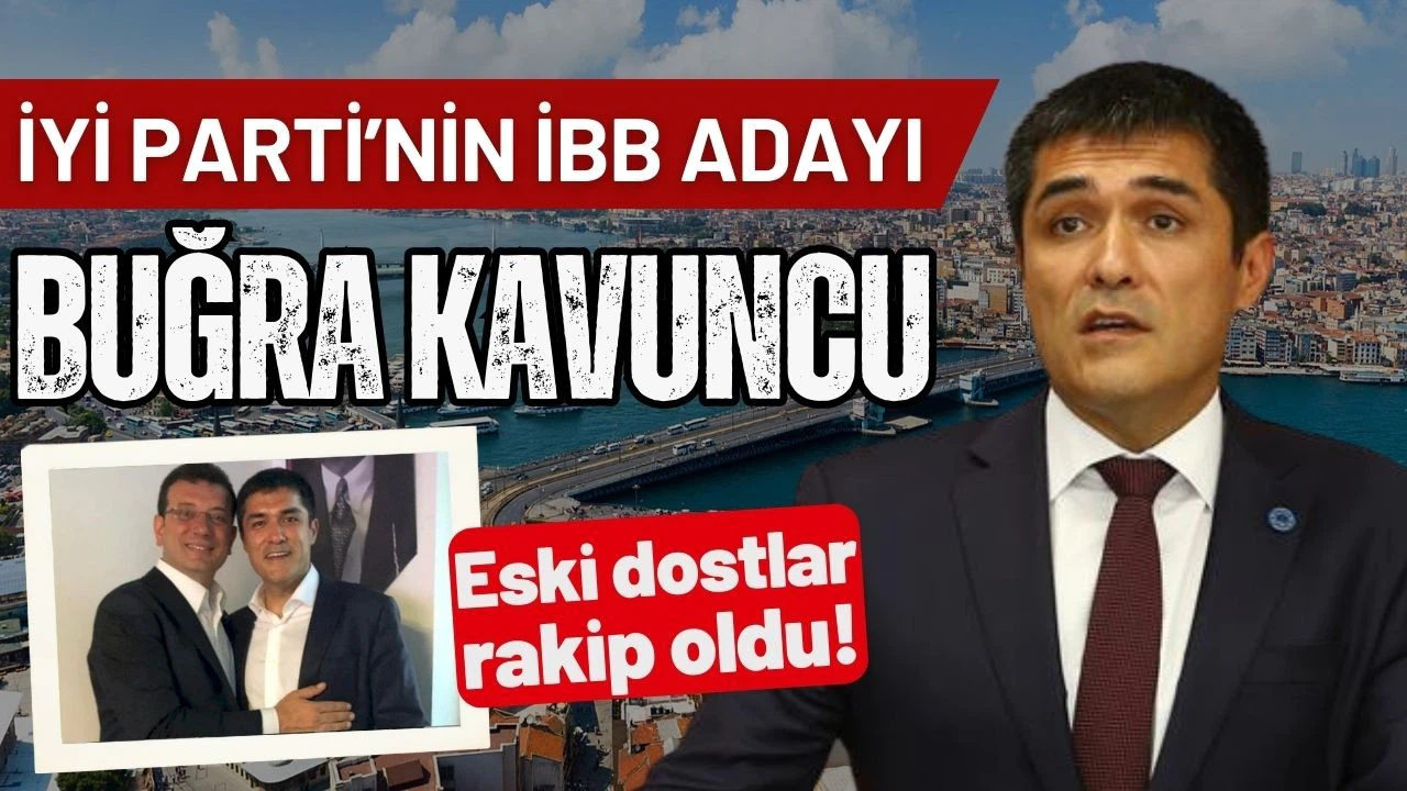 İYİ Parti'nin İstanbul Büyükşehir Belediye Başkan adayı Buğra Kavuncu oldu