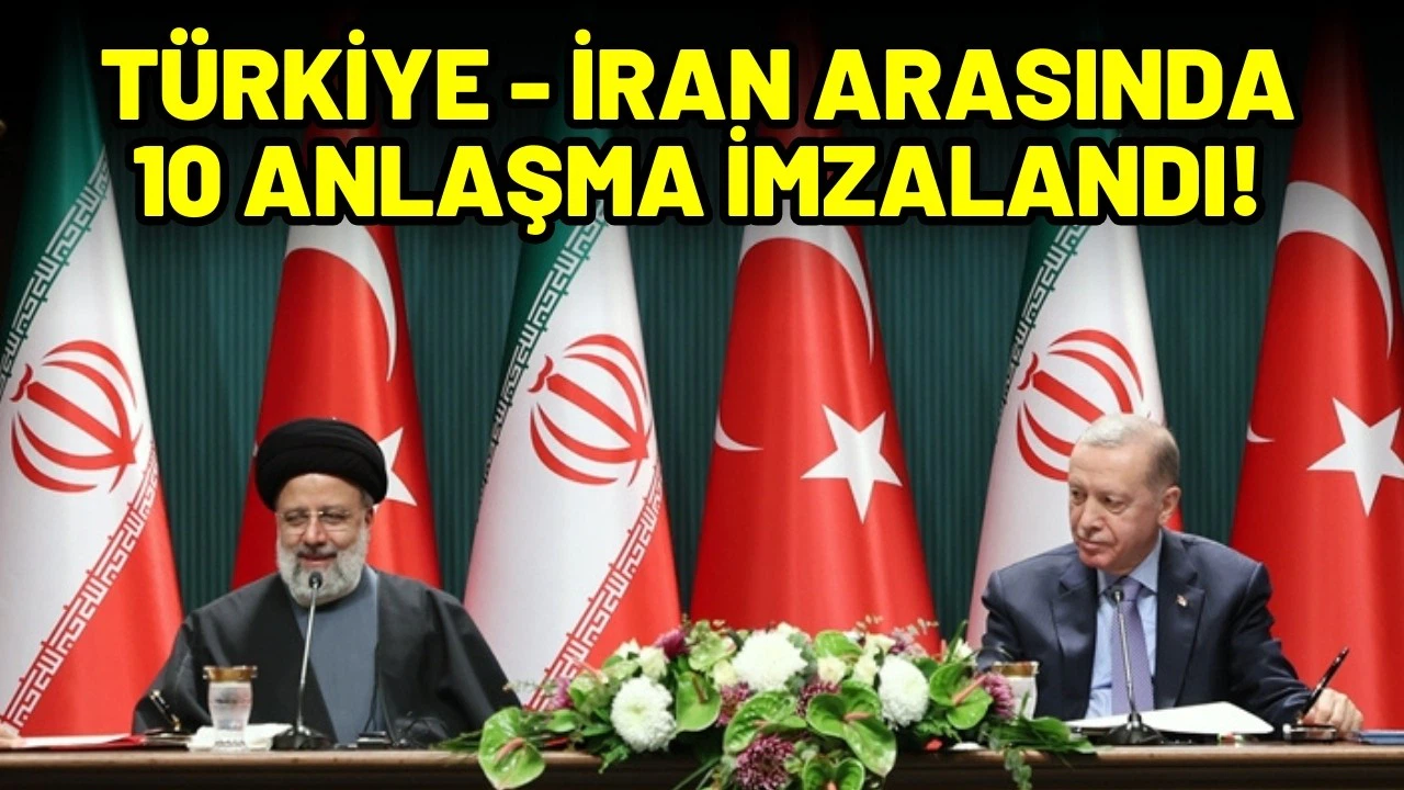 Türkiye ile İran arasında 10 anlaşma imzalandı