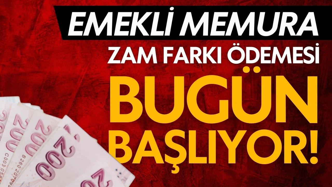 Emekli memurların zam farkı ödemesi bugün başlıyor