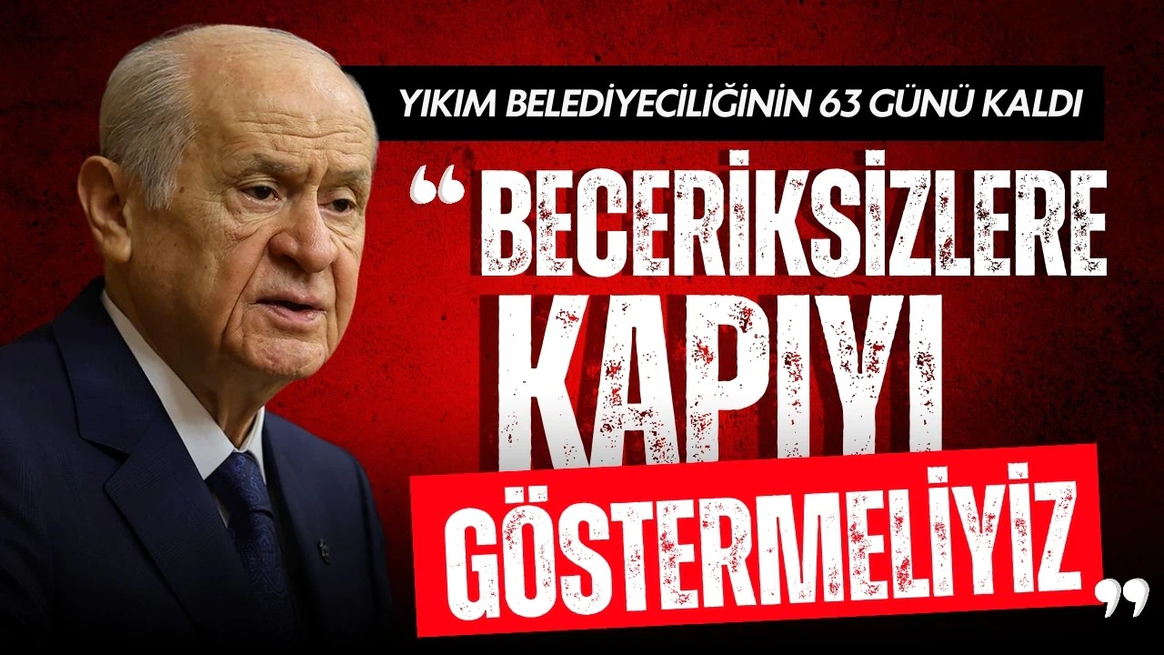 MHP lideri Bahçeli: Beceriksizlere kapıyı göstermeliyiz