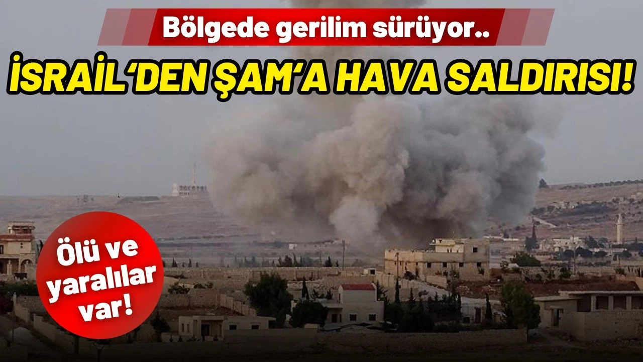 Bölgede gerilim sürüyor: İsrail'den Şam'a hava saldırısı!