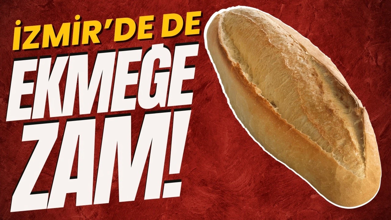 İzmir'de ekmeğe zam geldi!