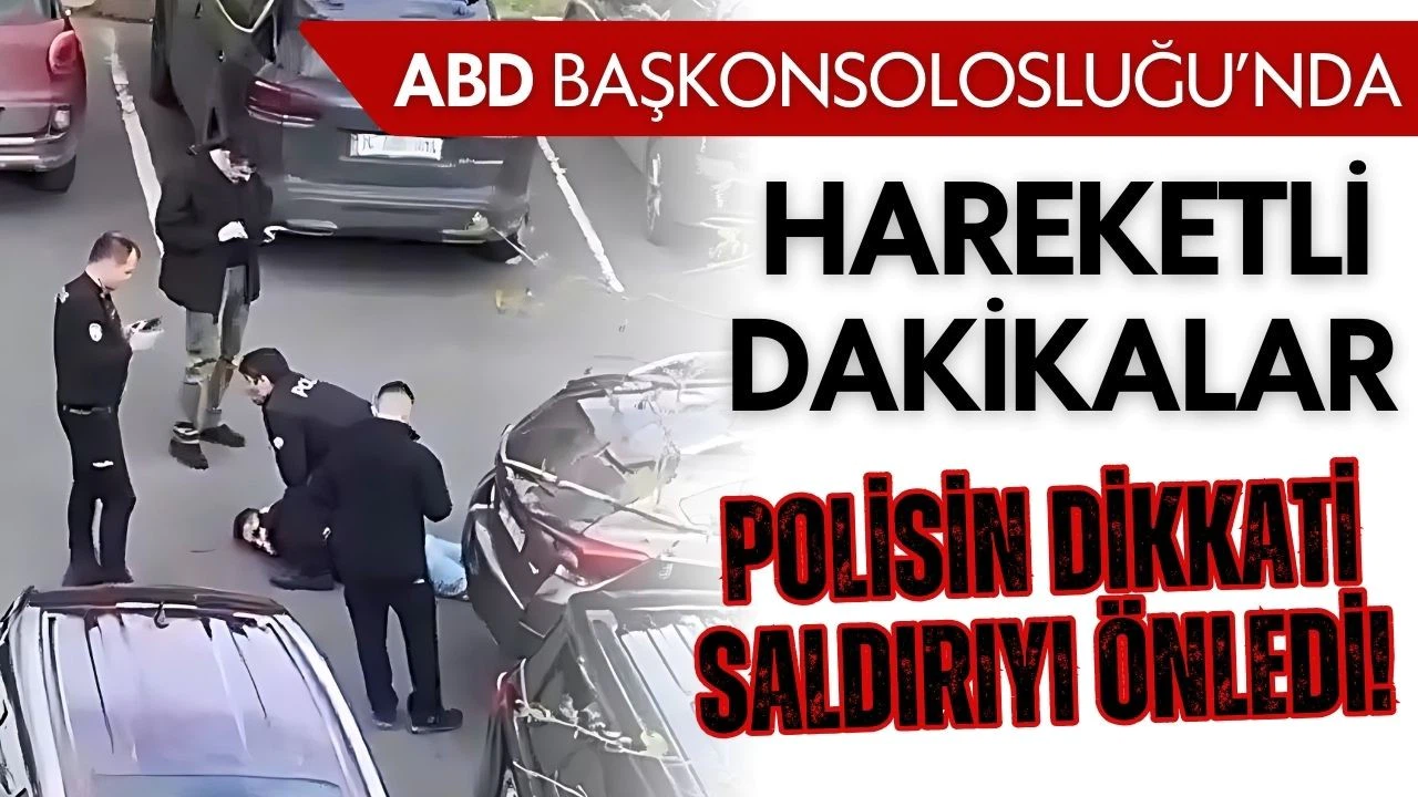 ABD İstanbul Başkonsolosluğu'nda hareketli dakikalar!