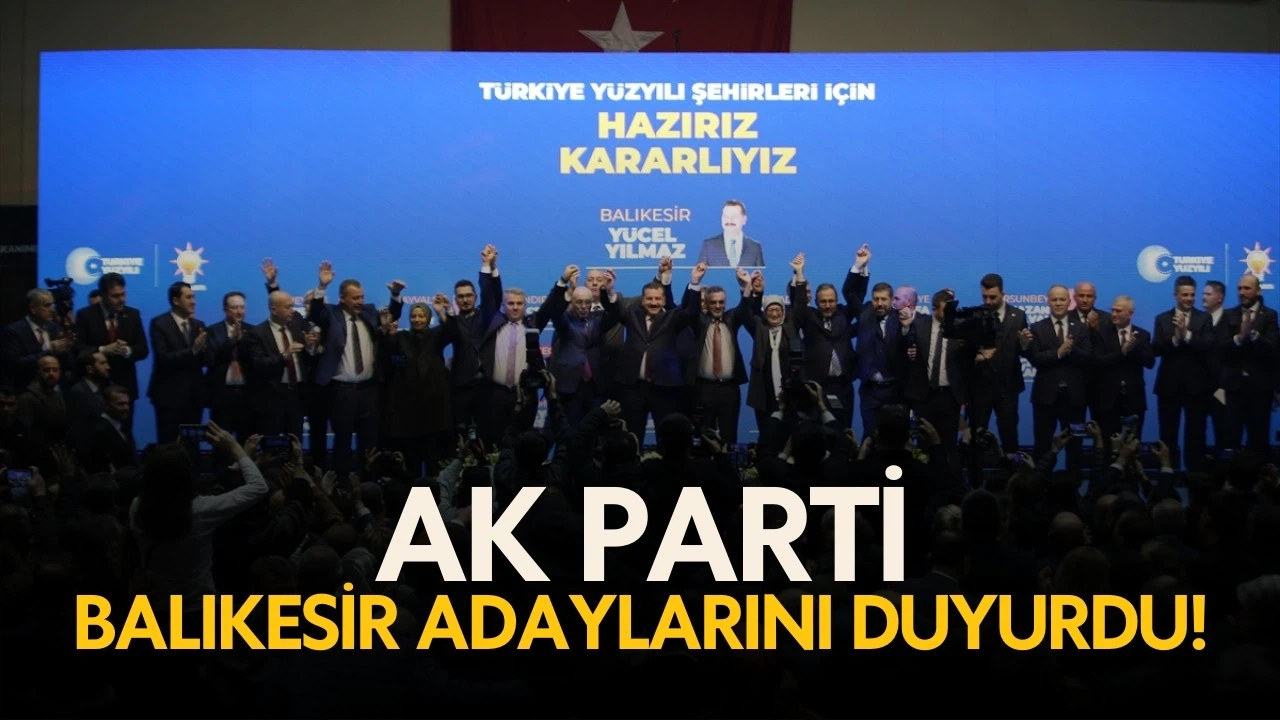AK Parti, Balıkesir İlçe Belediye Başkan adaylarını tanıttı
