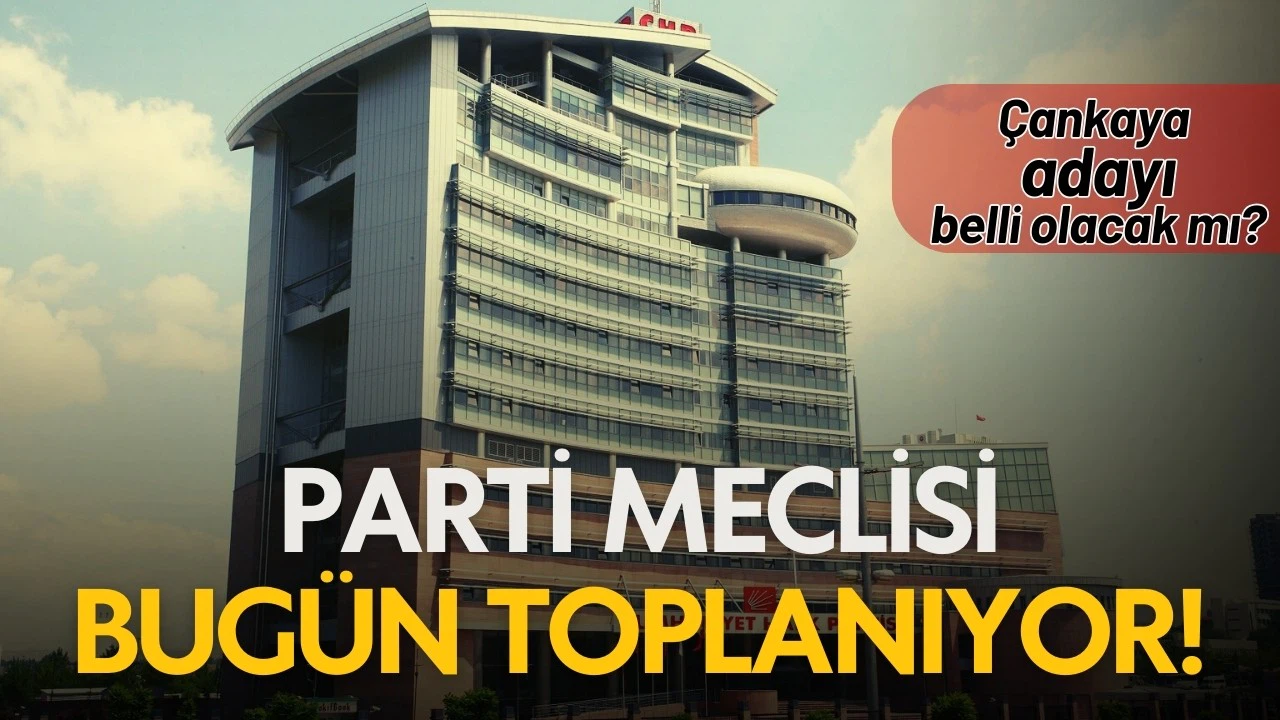 CHP'de parti meclisi bugün toplanıyor!