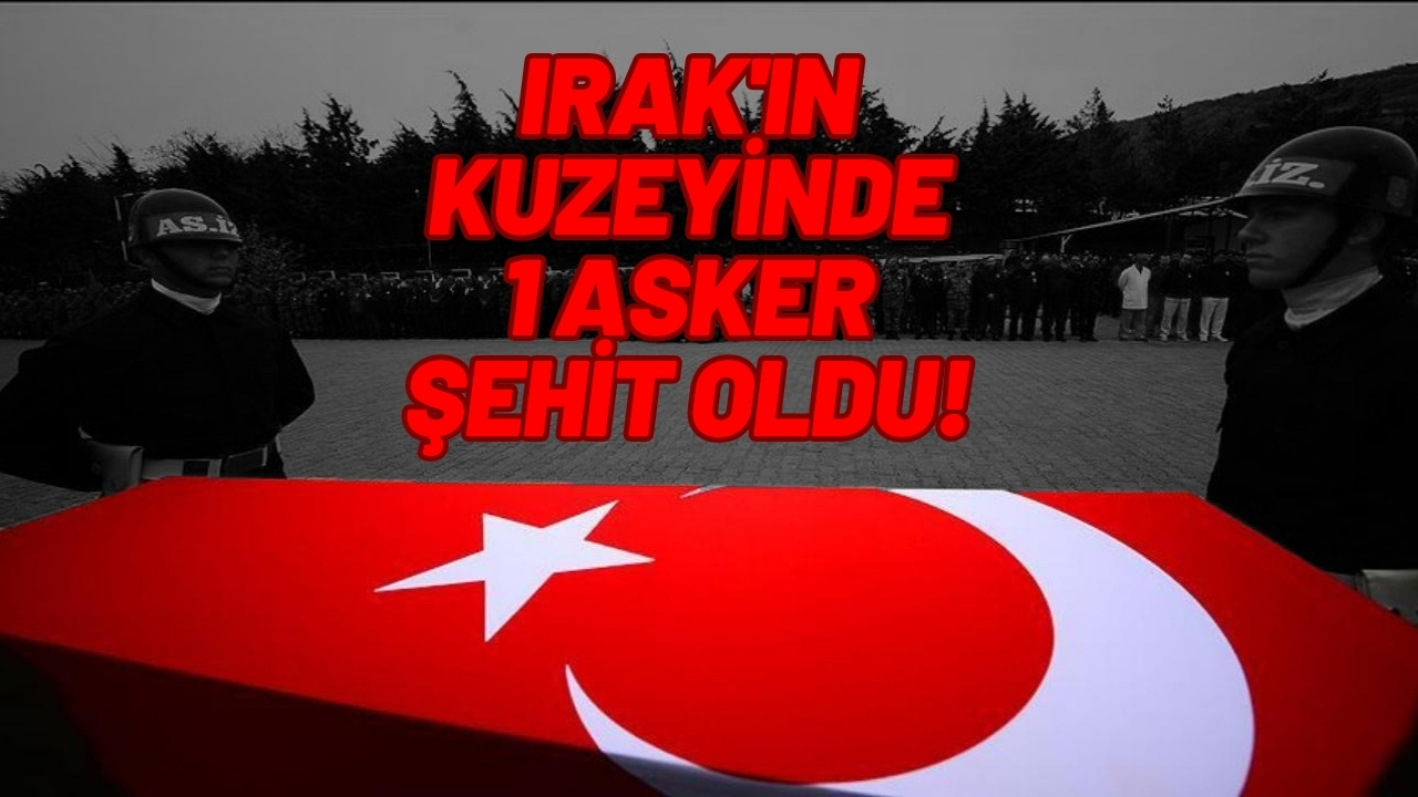 Irak'ın kuzeyinde 1 asker şehit oldu, 2 asker yaralandı
