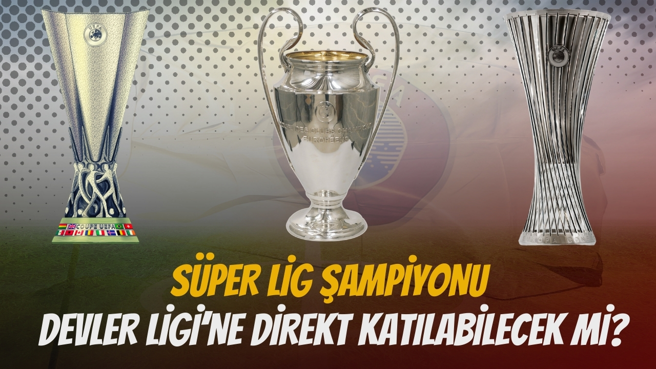 UEFA sıralaması belli oldu! Lig lideri Devler Ligi'nde direkt gidecek mi?