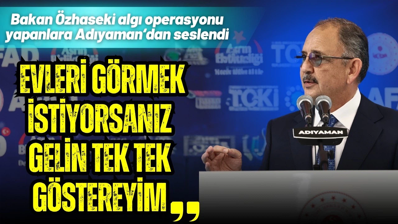 Özhaseki: “Evleri görmek istiyorsanız gelin, tek tek göstereyim”