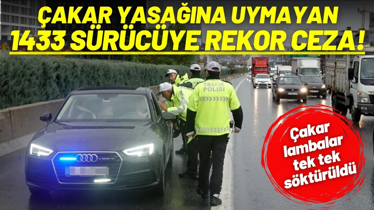 Yetkisiz 'çakar' kullanan 1433 sürücüye rekor ceza