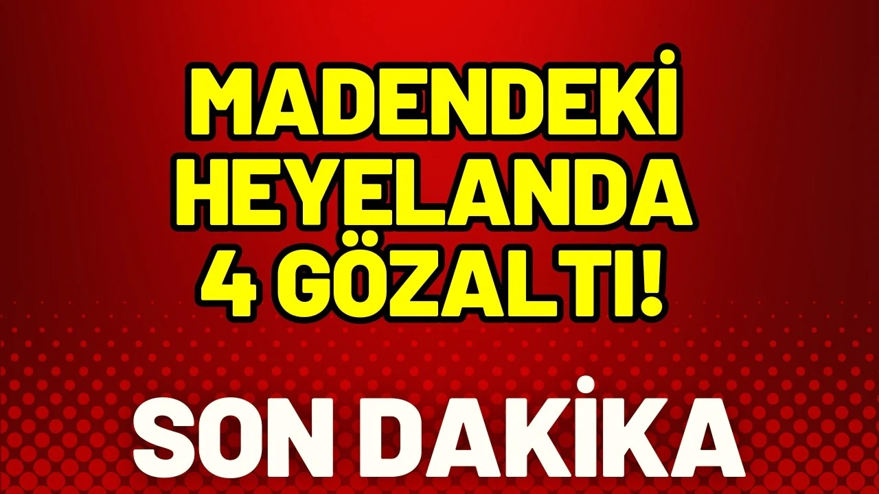Madendeki heyelanda 4 gözaltı!