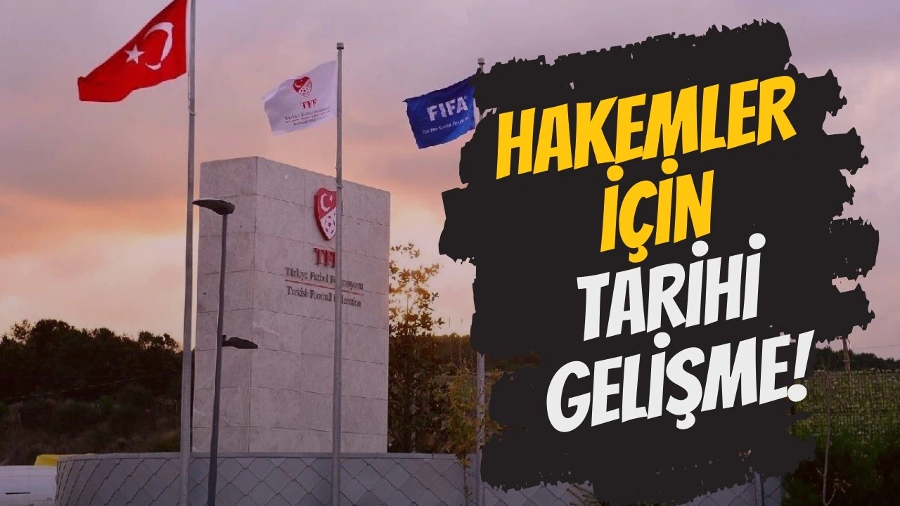 TFF resmen duyurdu! Hakemler için tarihi gelişme