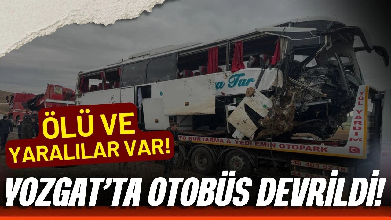 Yozgat'ta yolcu otobüsü devrildi! Ölü ve yaralılar var!
