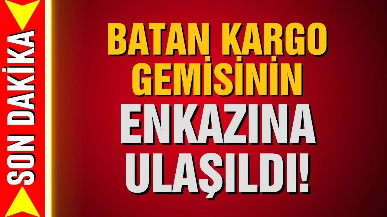 Batan kargo gemisinin enkazına ulaşıldı!