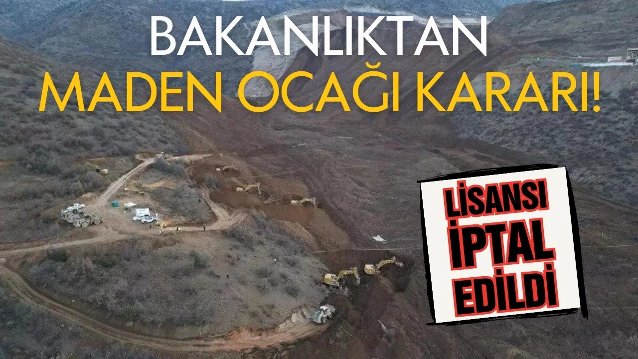 Bakanlıktan maden ocağı kararı! Lisansı iptal edildi