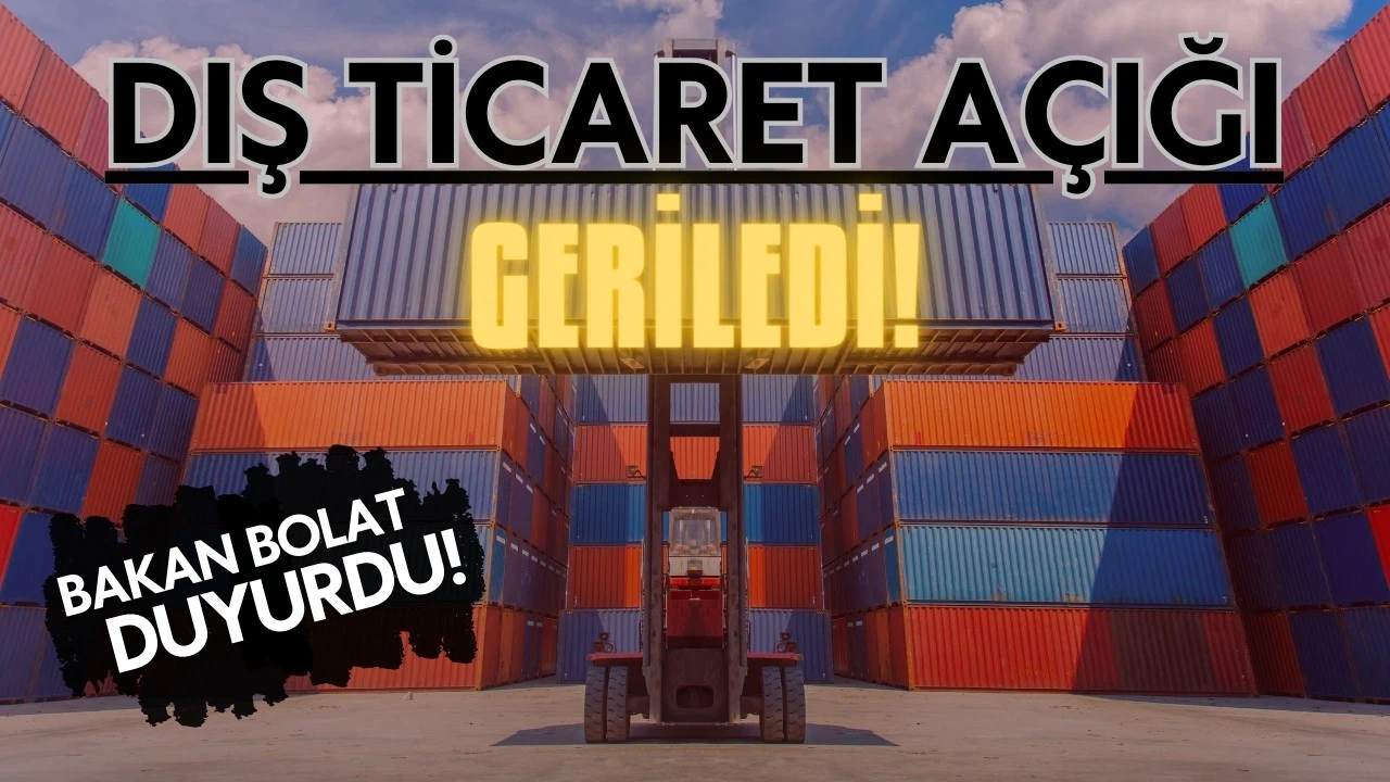 Bakan Bolat duyurdu! Dış ticaret açığı geriledi