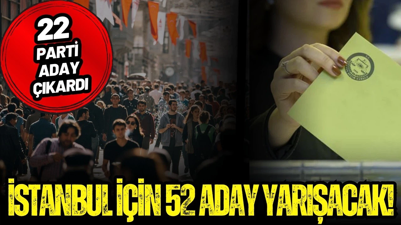 İBB Başkanlığı için 52 aday yarışacak