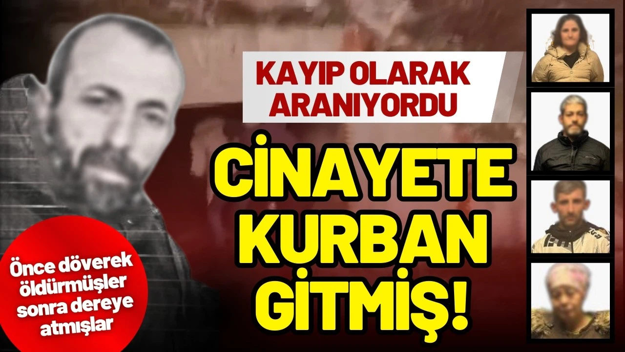 Kayıp olarak aranıyordu: Cinayete kurban gitmiş!