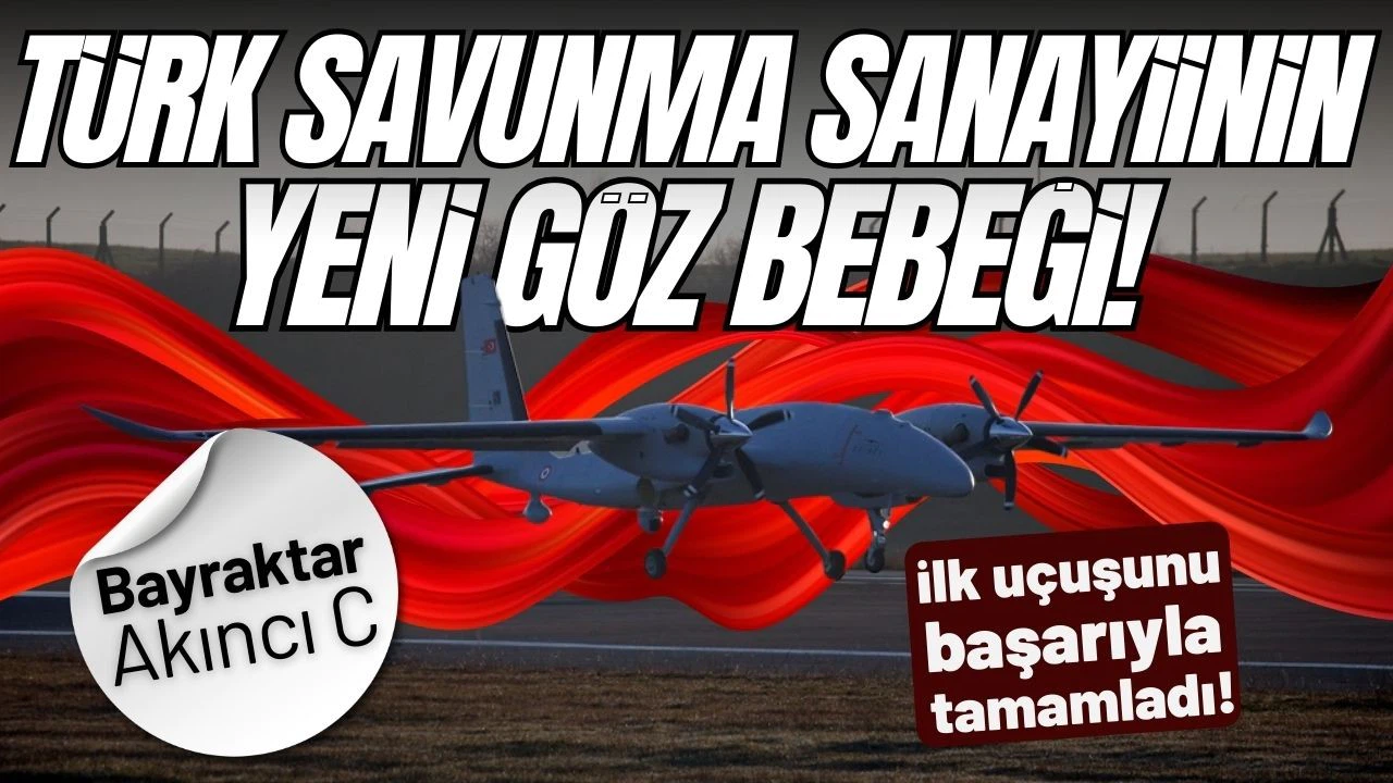 Bayraktar AKINCI C ilk uçuşunu başarıyla gerçekleştirdi