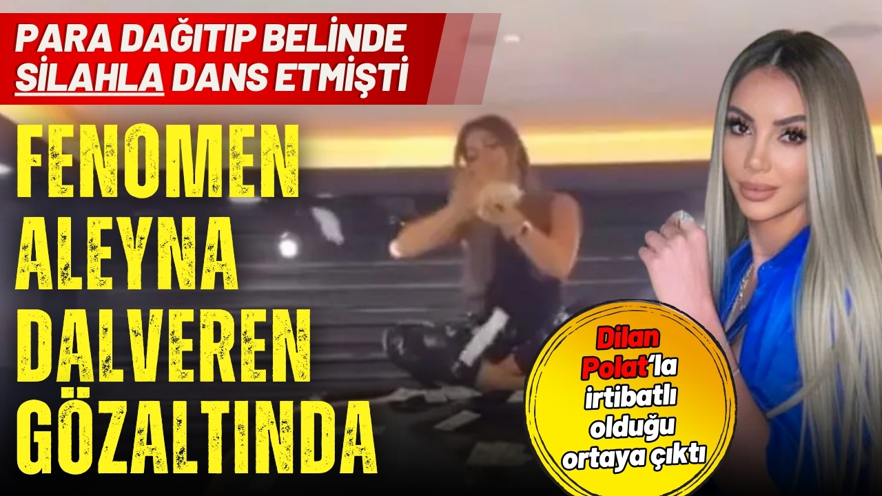 Para dağıtıp belinde silahla dans etmişti: Aleyna Dalveren gözaltında!