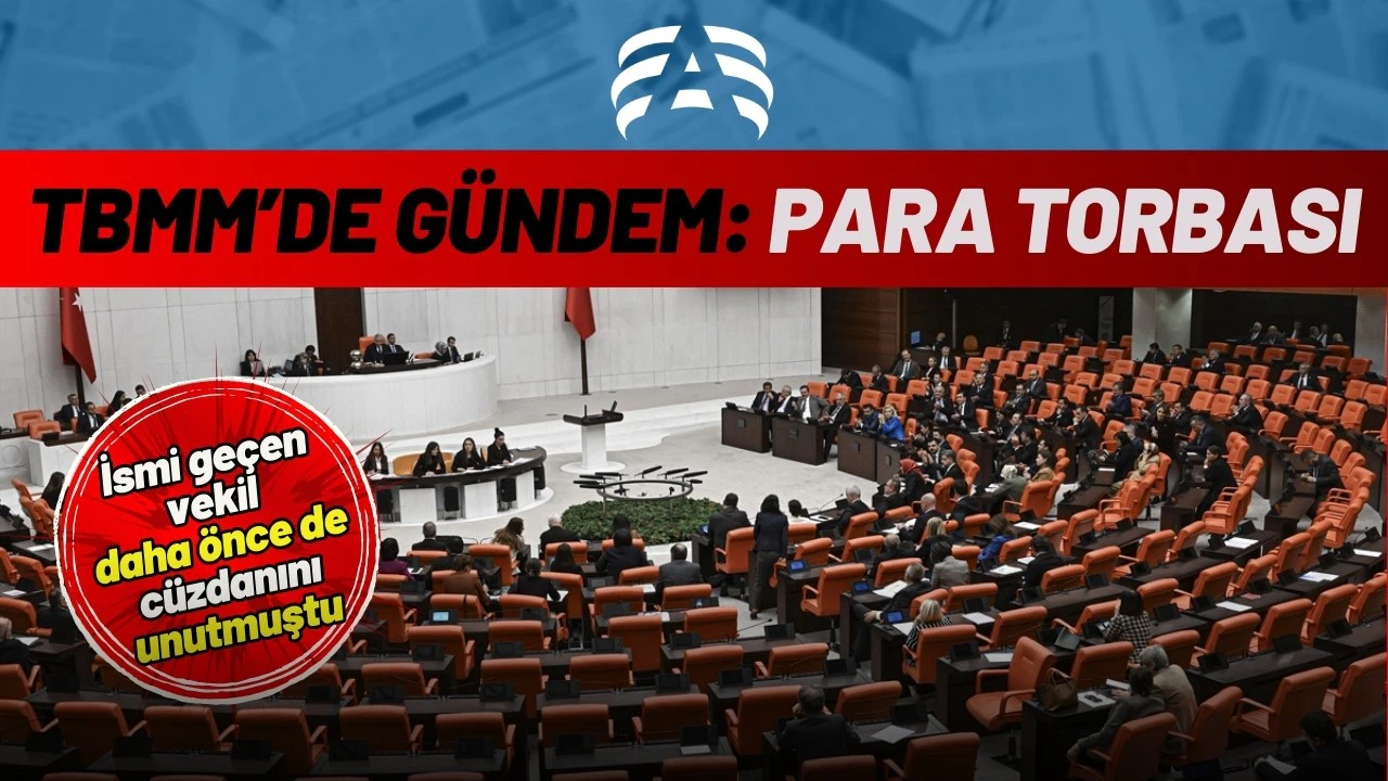 Meclis’te gündem, para torbası!